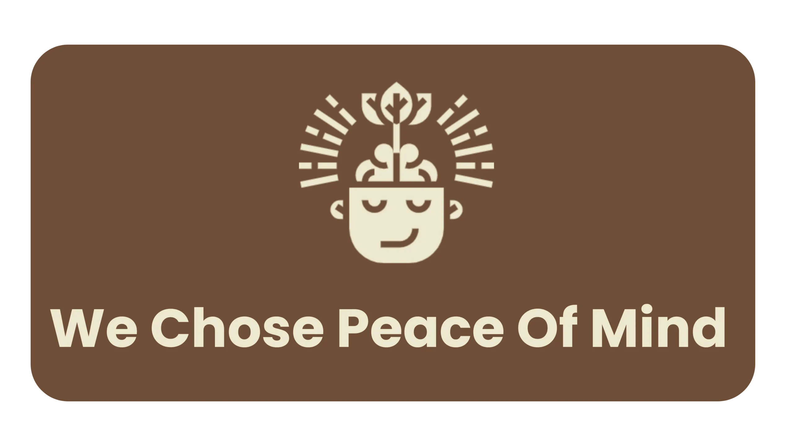 We Chose Peace of Mind